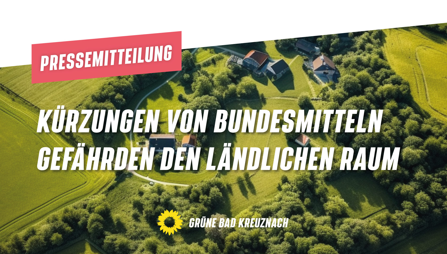 Pressemitteilung: Kürzungen von Bundesmitteln gefährden ländlichen Raum - auch der Landkreis Bad Kreuznach ist betroffen